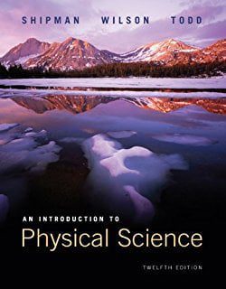 Introduction Physical Science – J. Shipman, J. Wilson, A. Todd – 12th Edition