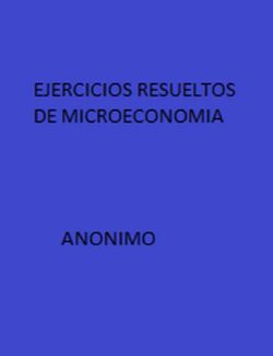 Ejercicios Resueltos de Microeconomía – Anónimo – 1ra Edición