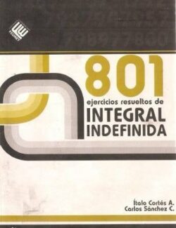 801 Ejercicios Resueltos de Integral Indefinida – A. Patricia, A. Zoraida – 1ra Edición