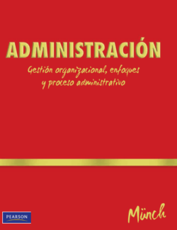 Administración: Gestión Organizacional, Enfoques y Proceso Administrativo – Lourdes Münch – 1ra Edición