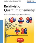 relativistic quantum chemistry markus reiher alexander wolf 1st edition