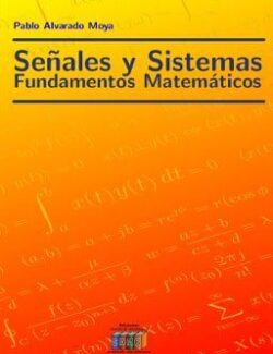Señales y Sistemas: Fundamentos Matemáticos – Pablo Alvarado Moya – 1ra Edición