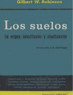 Los Suelos: Su Origen, Constitución y Clasificación – Gilbert W. Robinson – 1ra Edición