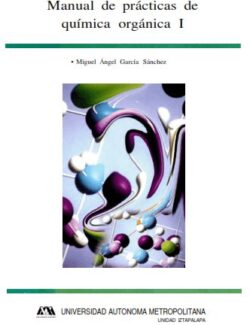Manual de Prácticas de Química Orgánica I – Miguel A. García – 1ra Edición