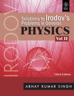 solutions to irodovs problems in general physics vol 2 abhay kumar singh 2nd edition