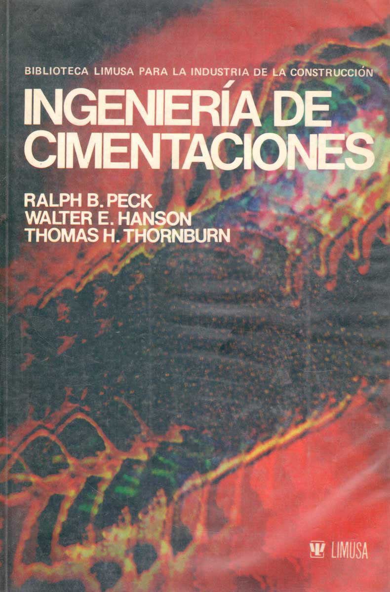 Ingeniería de Cimentaciones - Ralph B. Peck, Walter E. Hanson, Thomas H. Thornburn - 2da Edición 2 Ingeniería De Cimentaciones Ralph B. Peck Walter E. Hanson Thomas H. Thornburn 2da Edición 1