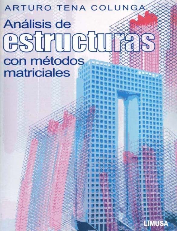Análisis de Estructuras con Métodos Matriciales - Arturo Tena Colunga - 1ra Edición
