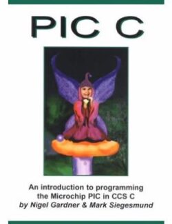 An Introduction to Programming the Microchip PIC in C – Nigel Gardner – 1st Edition