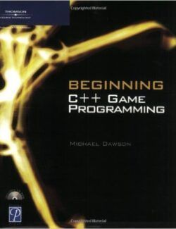 Beginning C++: Game Programming – Michael Dawson – 1st Edition