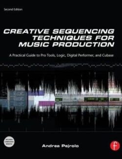 creative sequencing techniques for music production andrea pejrolo 1st edition