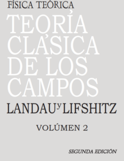 Física Teórica Vol.2: Teoría Clásica de los Campos – Landau & Lifshitz – 2da Edición
