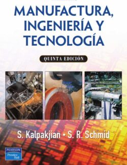 Manufactura: Ingeniería y Tecnología – Serope Kalpakjian, Steven Schmid – 5ta Edición
