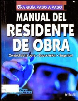 Manual del Residente de Obra: Control de la Obra, Supervisión & Seguridad – Luis Lesur – 1ra Edición