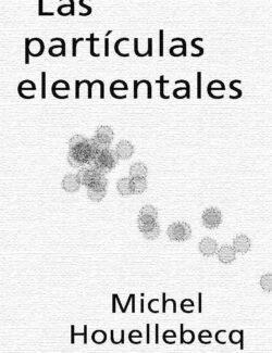 Las Partículas Elementales – Michel Houellebecq