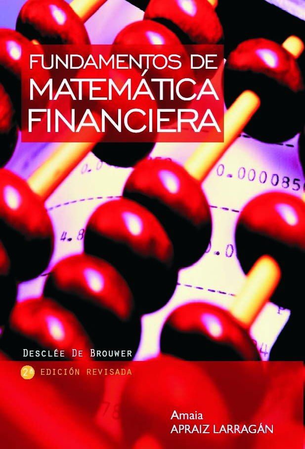 Fundamentos de Matemática Financiera - Amaia Apraiz Larragán - 2da Edición 2 Fundamentos de Matemática Financiera - Amaia Apraiz Larragán - 2da Edición