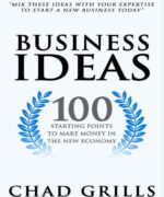 business ideas 100 starting points to make money in the new economy chad grills