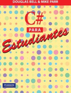 C# Para Estudiantes – Douglas Bell, Mike Parr – 1ra Edición