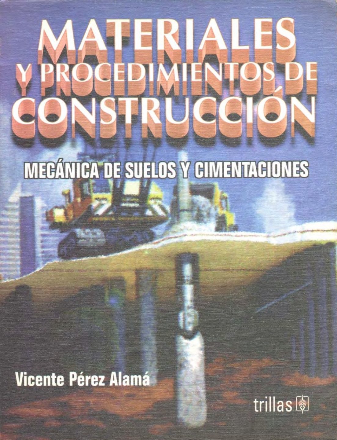 Materiales y Procedimientos de Construcción: Mecánica de Suelos y Cimentaciones - Vicente Pérez Alamá - 1ra Edición