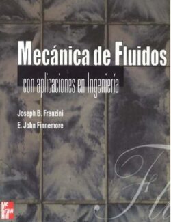 Mecánica de Fluidos con Aplicaciones en Ingeniería – Joseph B. Franzini & E. John Finnemore – 9na Edición