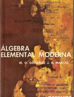 Álgebra Elemental Moderna Vol. I – M. O. González & J. D. Mancil – 1ra Edición