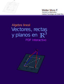 Álgebra Lineal: Vectores, Rectas y Planos en R3 – Walter Mora F. – 1ra Edición