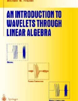 An Introduction to Wavelets Through Linear Algebra – Michael W. Frazier – 1st Edition
