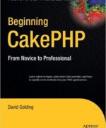 beginning cakephp from novice to professional david golding 1st edition