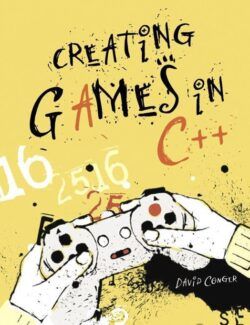 Creating Games in C++ A Step-by-Step Guide – David Conger, Ron Little – 1st Edition