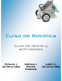 Curso de Robótica – Octavio da Silva, Mónica Paves, Julián da Silva – 1ra Edición