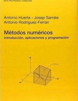 Métodos Numéricos: Introducción, Aplicaciones y Programación – Antonio Huerta – 1ra Edición