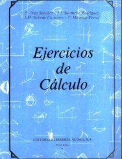 Ejercicios de Cálculo – F. Vega Sánchez, J. J. Saameños – 1ra Edición