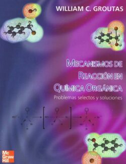 Mecanismos de Reacción en Química Orgánica – William C. Groutas – 1ra Edición