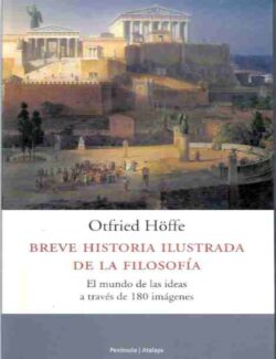 Breve Historia Ilustrada de la Filosofía – Otfried Höffe – 1ra Edición