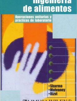 Ingeniería de Alimentos: Operaciones Unitarias y Prácticas de Laboratorio – Shri K. Sharma, Steven J. Mulvaney, Syed s. H. Rizvi – 1ra Edición