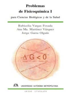 Problemas de Fisicoquímica I para Ciencias Biológicas y de la Salud – Rubicelia Vargas, Ana Ma. Martínez, Jorge Garza – 1ra Edición