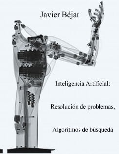 Inteligencia Artificial: Resolución de Problemas, Algoritmos de Búsqueda – Javier Béjar – 1ra Edición