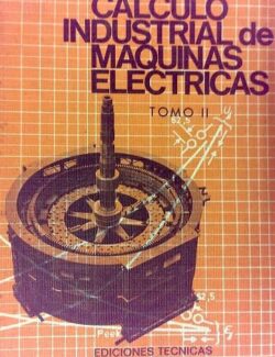 Cálculo Industrial de Máquinas Eléctricas; Tomo II: Método de Cálculo – Juan Corrales Martín – 1ra Edición