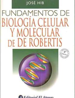 Fundamentos de Biología Celular y Molecular de De Robertis – Edward M. De Robertis, José Hib – 4ta Edición