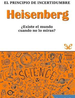 Heisenberg: El Principio de Incertidumbre – Jesus Navarro Faus