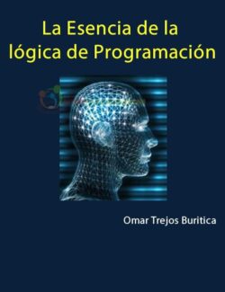 La Esencia de la Lógica de Programación – Omar Trejos Buritica – 1ra Edición