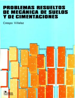 Problemas Resueltos de Mecánica de Suelos y de Cimentaciones – Carlos Crespo Villalaz – 1ra Edición