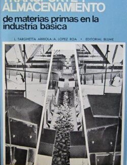 Transporte y Almacenamiento de Materias Primas en la Industria Básica (Tomo 2) – Luis Targhetta Arriola, Agustín López Roa – 1ra Edición