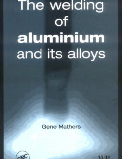 Welding of Aluminum and its Alloys – Gene Mathers – 1st Edition