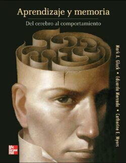 Aprendizaje y Memoria del Cerebro al Comportamiento – Mark A. Gluck, Eduardo Mercado, Catherine E. Myers – 1ra Edición