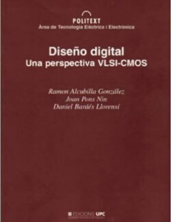 Diseño Digital: Una Perspectiva VLSI–CMOS – Ramón Alcubilla González, Joan Pons Nin, Daniel Bardés Llorensí – 1ra Edición