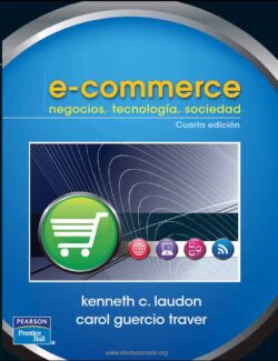 Ecommerce: Negocios. Tecnología y Sociedad – Kenneth C. Laudon, Carol G. Traver – 4ta Edición