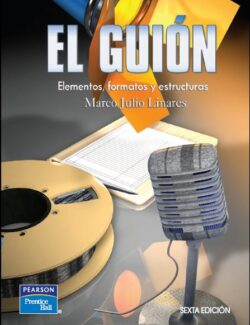 El Guión: Elementos. Formatos y Estructuras – Marco Julio Linares – 6ta Edición