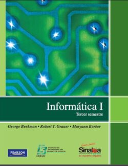 Informática I: Tercer Semestre – George Beekman, Robert T. Grauer, Maryann Barber – 1ra Edición