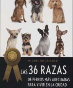 las 36 razas de perros mas adecuadas para vivir en la ciudad michel bolzinger 1ra edicion
