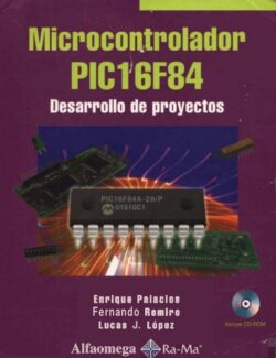 Microcontrolador PIC16F84 Desarrollo de Proyectos – Enrique Palacios, Fernando Remiro, Lucas J. López – 1ra Edición